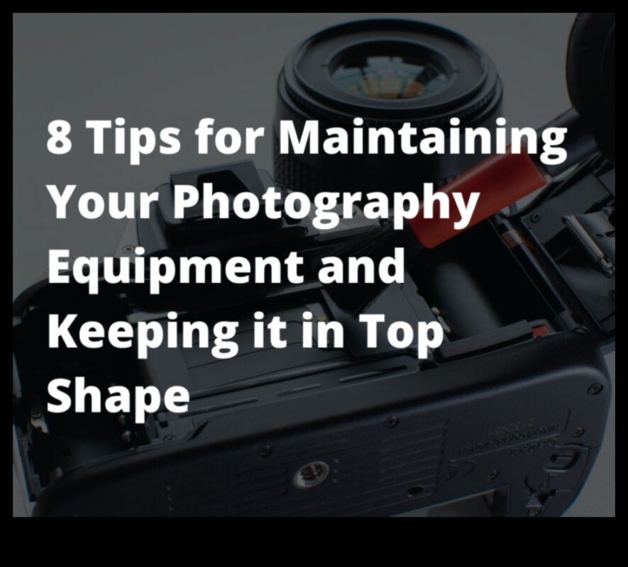 Întreținerea echipamentului de fotografie DIY: Păstrați-vă echipamentul în formă maximă